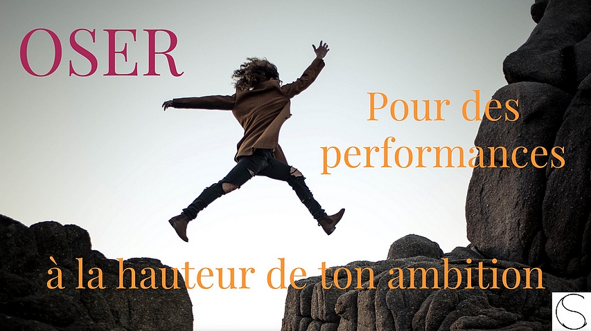 Oser Pour des performances à la hauteur de ton potentiel